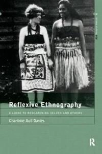Reflexive ethnography : a guide to researching selves and others; Charlotte Aull Davies; 1999
