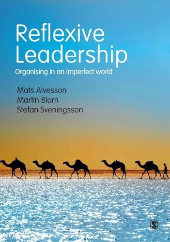 Reflexive Leadership; Mats Alvesson, Martin Blom, Stefan Sveningsson; 2016