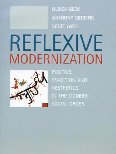 Reflexive modernization : politics, tradition, and aesthetics in the modern social order; Ulrich Beck; 1995