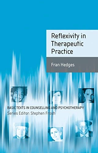 Reflexivity in Therapeutic Practice; Fran Hedges; 2010