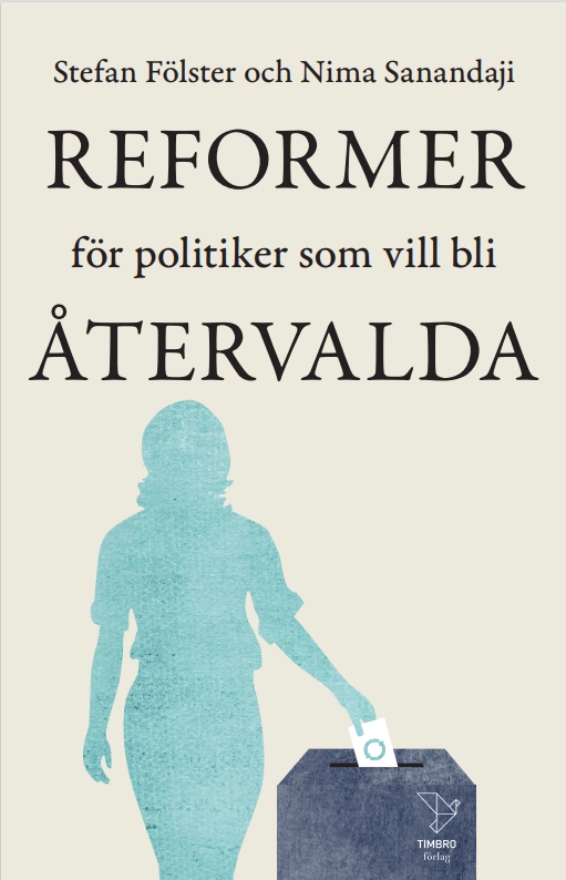 Reformer för politiker som vill bli återvalda; Stefan Fölster, Nima Sanandaji; 2023