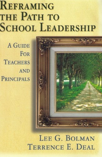 Refraiming the path to school leadership : a guide for teachers and principals; Lee G. Bolman; 2002