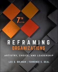 Reframing Organizations; Lee G Bolman, Terrence E Deal; 2021