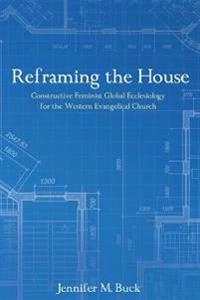 Reframing the House; Jennifer M Buck, Jennifer M Buck; 2016