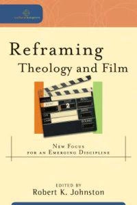 Reframing theology and film : new focus for an emerging discipline; Robert K. Johnston; 2007