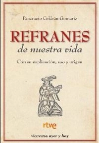 Refranes de nuestra vida: con su explicación, uso y origenAyer y hoyViceversa ayer y hoy; Pancracio Celdrán Gomáriz