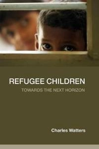 Refugee children : towards the next horizon; Charles Watters; 2008