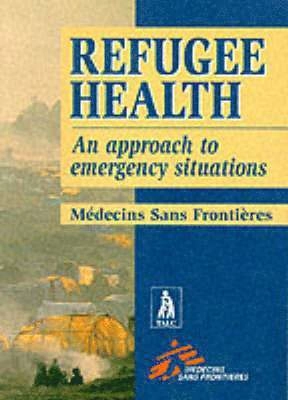 Refugee health : an approach to emergency situations; Läkare utan gränser; 1997