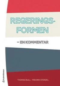 Regeringsformen : en kommentar; Thomas Bull, Fredrik Sterzel; 2015