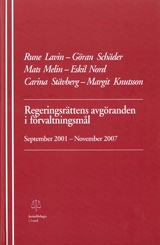 Regeringsrättens avgöranden i förvaltningsmål September 2001-November 2007; Rune Lavin, Göran Schäder, Mats Melin, Eskil Nord, Carina Stävberg, Margit Knutsson; 2009