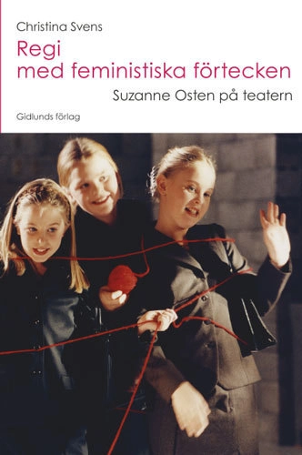 Regi med feministiska förtecken : Suzanne Osten på teatern; Christina Svens; 2002