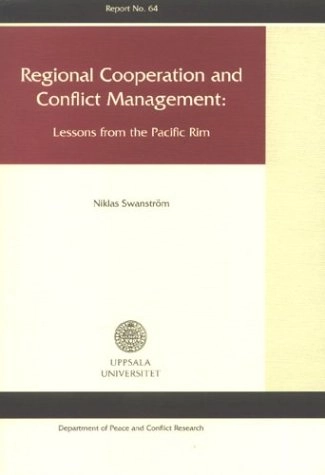 Regional cooperation and conflict management : lessons from the Pacific Rim; Niklas Swanström; 2002