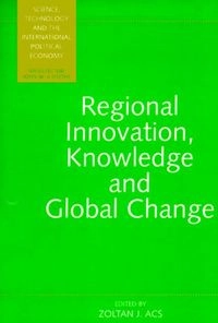 Regional innovation, knowledge, and global change; Zoltan J. Acs; 2000