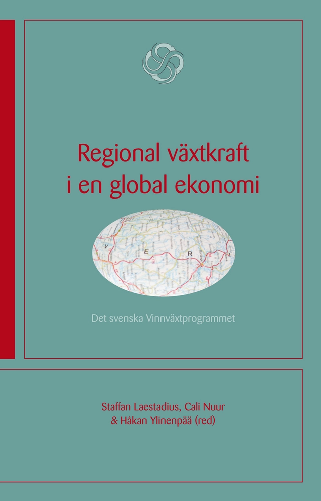 Regional växtkraft i en global ekonomi : det svenska Vinnväxtprogrammet; Staffan Laestadius, Cali Nuur, Håkan Ylinenpää; 2007