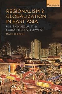 Regionalism and globalization in East Asia : politics, security and economic development; Mark Beeson; 2014