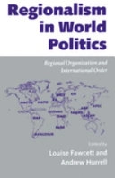 Regionalism in world politics : regional organization and international order; Louise L'Estrange Fawcett, Andrew Hurrell; 1995