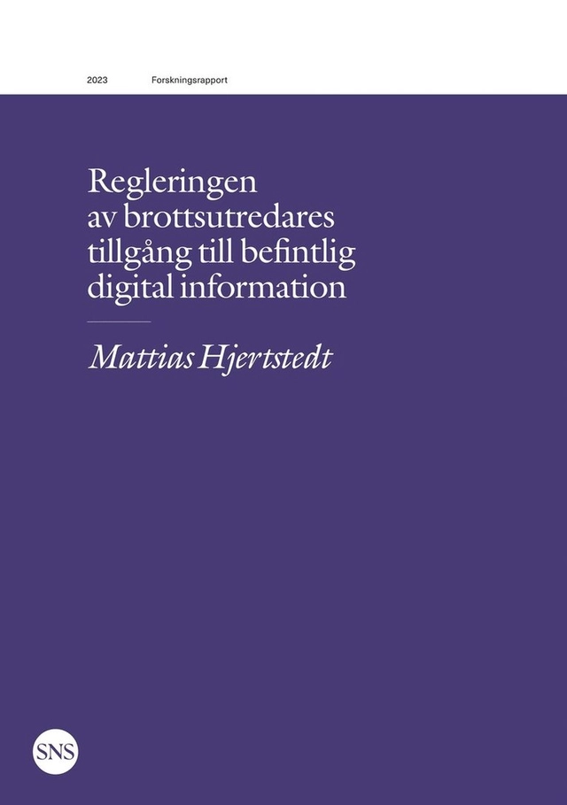 Regleringen av brottsutredares tillgång till befintlig digital information; Mattias Hjertstedt; 2023