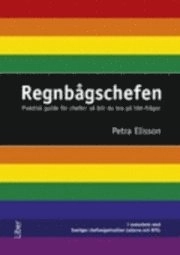 Regnbågschefen : praktisk guide för chefer : så blir du bra på hbt-frågor; Petra Elisson; 2011
