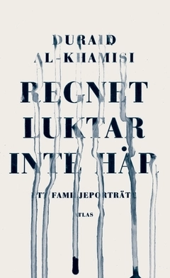 Regnet luktar inte här : ett familjeporträtt; Duraid Al-Khamisi; 2020