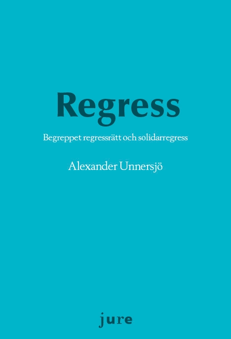 Regress – Begreppet regressrätt och solidarregress; Alexander Unnersjö; 2021