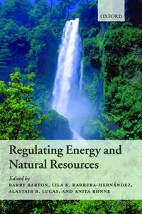 Regulating energy and natural resources; Barry Barton, Natural Resources and Infrastructure Law Environment International Bar Association Section on Energy; 2006