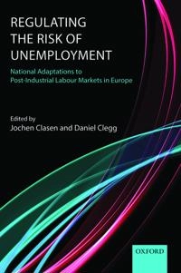 Regulating the risk of unemployment: national adaptations to post-industrial labour markets in Europe [Elektronisk resurs]; Jochen Clasen, Daniel Clegg; 2013