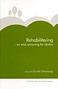 Rehabilitering : en etisk utmaning för vården; Gunilla Silfverberg, Ersta Sköndal högskola, Ersta högskola
(tidigare namn), Ersta högskola; 2008