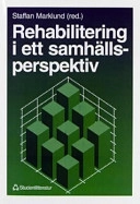 Rehabilitering i ett samhällsperspektiv; Staffan Marklund; 1995