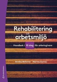 Rehabilitering och arbetsmiljö : handbok i tio steg för arbetsgivare; Annika Blekemo, Martha Gurmu; 2021