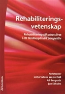 Rehabiliteringsvetenskap : rehabilitering till arbetslivet i ett flerdisciplinärt perspektiv; Alf Bergroth, Jan Ekholm; 2006