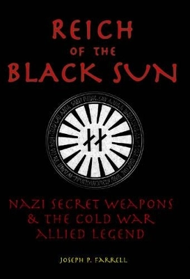Reich of the black sun - nazi secret weapons & the cold war allied legend; Joseph P. (joseph P. Farrell) Farrell; 2005