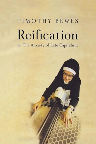 Reification, or, The anxiety of late capitalism; Timothy. Bewes; 2002