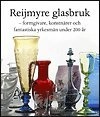 Reijmyre Glasbruk, formgivare, konstnärer och yrkesmän under 200 år; Stefan Hammenbeck, Kerstin Wickman, Ingrid Rosén, Gunnel Holmér, Karin Lundgren, Gunnel Mörkfors, Ulrika Ruding, Märta Holkers, Ulf Ericsson; 2010