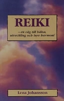 Reiki : en väg till hälsa, utveckling och inre harmoni; Johansson Lena; 1999