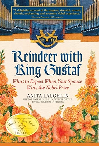 Reindeer with king Gustaf : what to expect when your spouse wins the Nobel Prize; Anita Laughlin; 2009