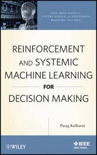 Reinforcement and Systemic Machine Learning for Decision Making; Parag Kulkarni; 2012