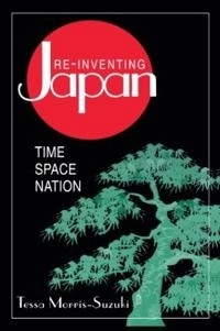 Reinventing Japan : time, space, and the nation; Tessa Morris-Suzuki; 1998