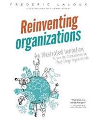 Reinventing organizations : an illustrated invitation to join the conversation on next-stage organizations; Frederic Laloux; 2016