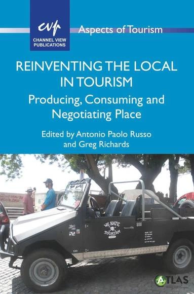 Reinventing the local in tourism : producing, consuming and negotiating place; Antonio Russo, Greg Richards; 2016