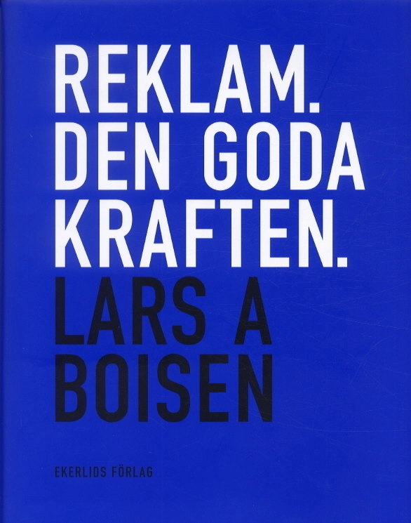 Reklam. Den goda kraften; Lars A Boisen; 2010
