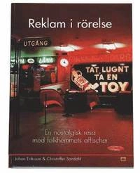 Reklam i rörelse : en nostalgisk resa med folkhemmets affischer; Johan Eriksson, Christoffer Sandahl; 2004