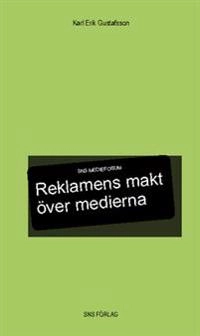 Reklamens makt över medierna; Karl Erik Gustafsson; 2013