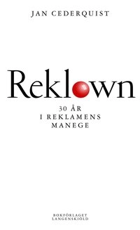 Reklown : 30 år i reklamens manege; Jan Cederquist; 2006