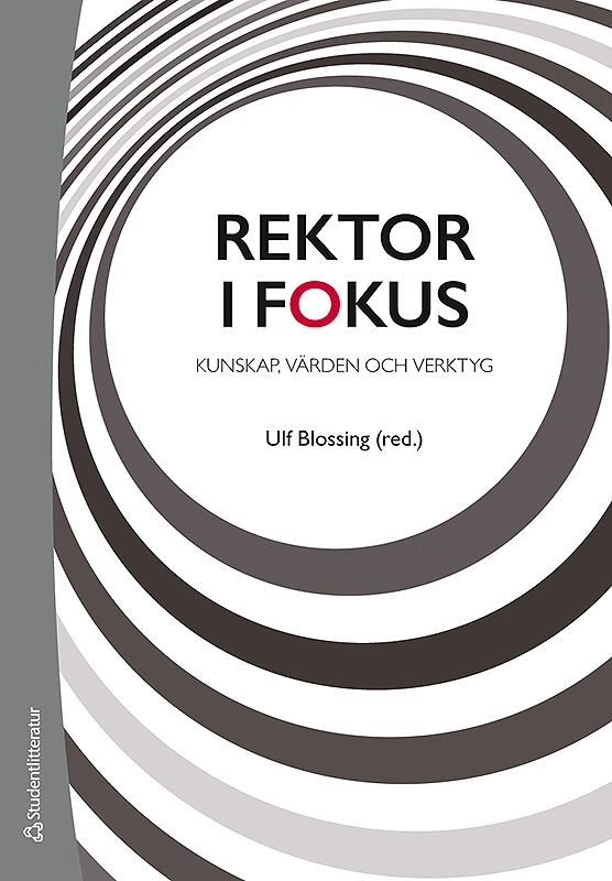 Rektor i fokus : kunskap, värden och verktyg; Ulf Blossing, Gunnar Berg, Annika Bergviken Rensfeldt, Susanne Duek, Mats Ekholm, Anna Gustafsson, Susanne Gustavsson, Ingrid Hylander, Jan Håkansson, Birgitta Johansson-Hidén, Mette Liljenberg, Ann S Pihlgren, David Ryffé, Hans-Åke Scherp, Lars Svedberg, Marie Wrethander, Helene Ärlestig; 2020