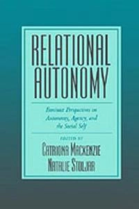 Relational autonomy : feminist perspectives on autonomy, agency, and the social self; Catriona MacKenzie, Natalie Stoljar; 2000