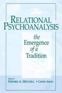 Relational psychoanalysis : the emergence of a tradition; Stephen A. Mitchell, Lewis Aron; 1999