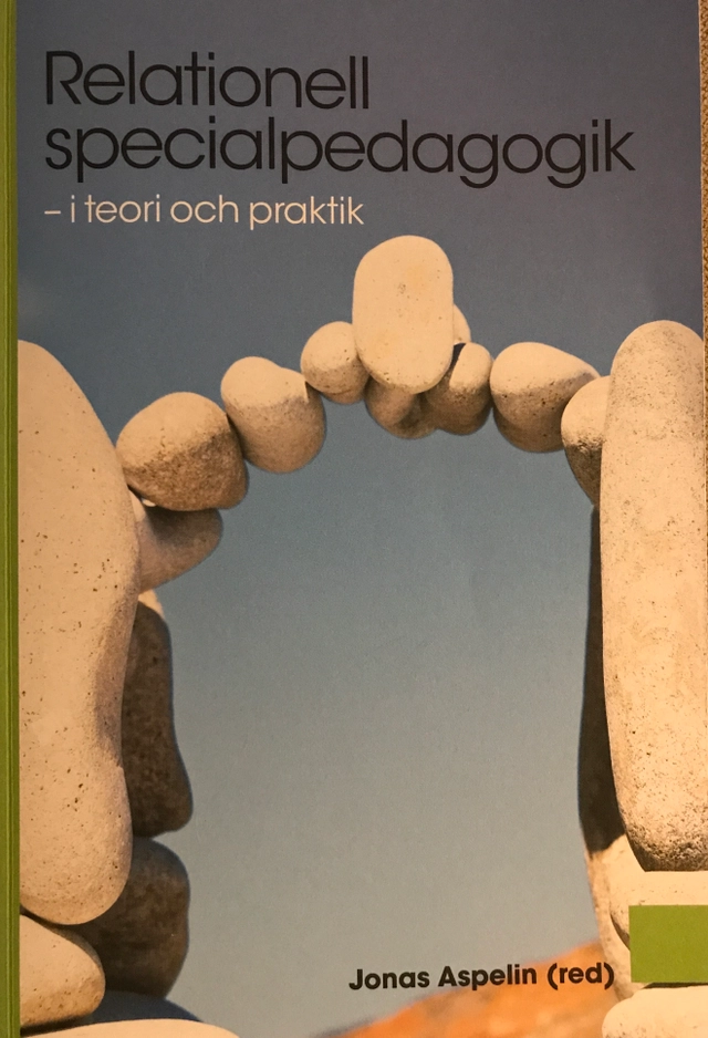 Relationell specialpedagogik : i teori och praktik; Göran Ahrne, Jonas Aspelin; 2013