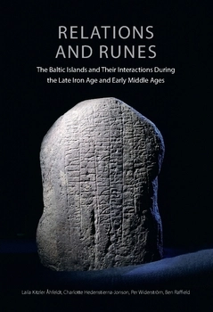 Relations and Runes : The Baltic Islands and Their Interactions During the Late Iron Age and Early Middle Ages; Ben Raffield, Charlotte Hedenstierna-Jonson, Per Widerström, Laila Kitzler; 2020