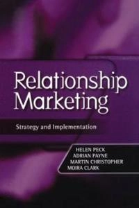 Relationship marketing : strategy and implementation; Helen Peck; 1999