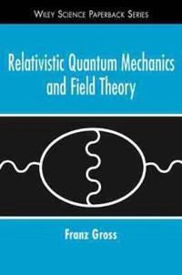 Relativistic Quantum Mechanics and Field Theory; Franz Gross; 1999